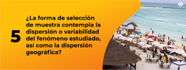 ¿La forma de selección de muestra contempla la dispersión o variabilidad del fenómeno estudiado, así como la dispersión geográfica?